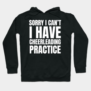 Sorry I Can’t I Have Cheerleading Practice Hoodie